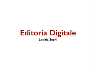 Editoria Digitale
Letizia Sechi

 