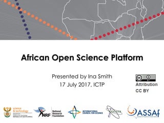 African Open Science Platform
Presented by Ina Smith
17 July 2017, ICTP
 
