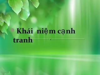 Khái niệ m cạ nh
tranh
 