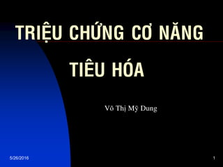 5/26/2016 1
TRIEÄU CHÖÙNG CÔ NAÊNG
TIEÂU HOÙA
Voõ Thò Myõ Dung
 