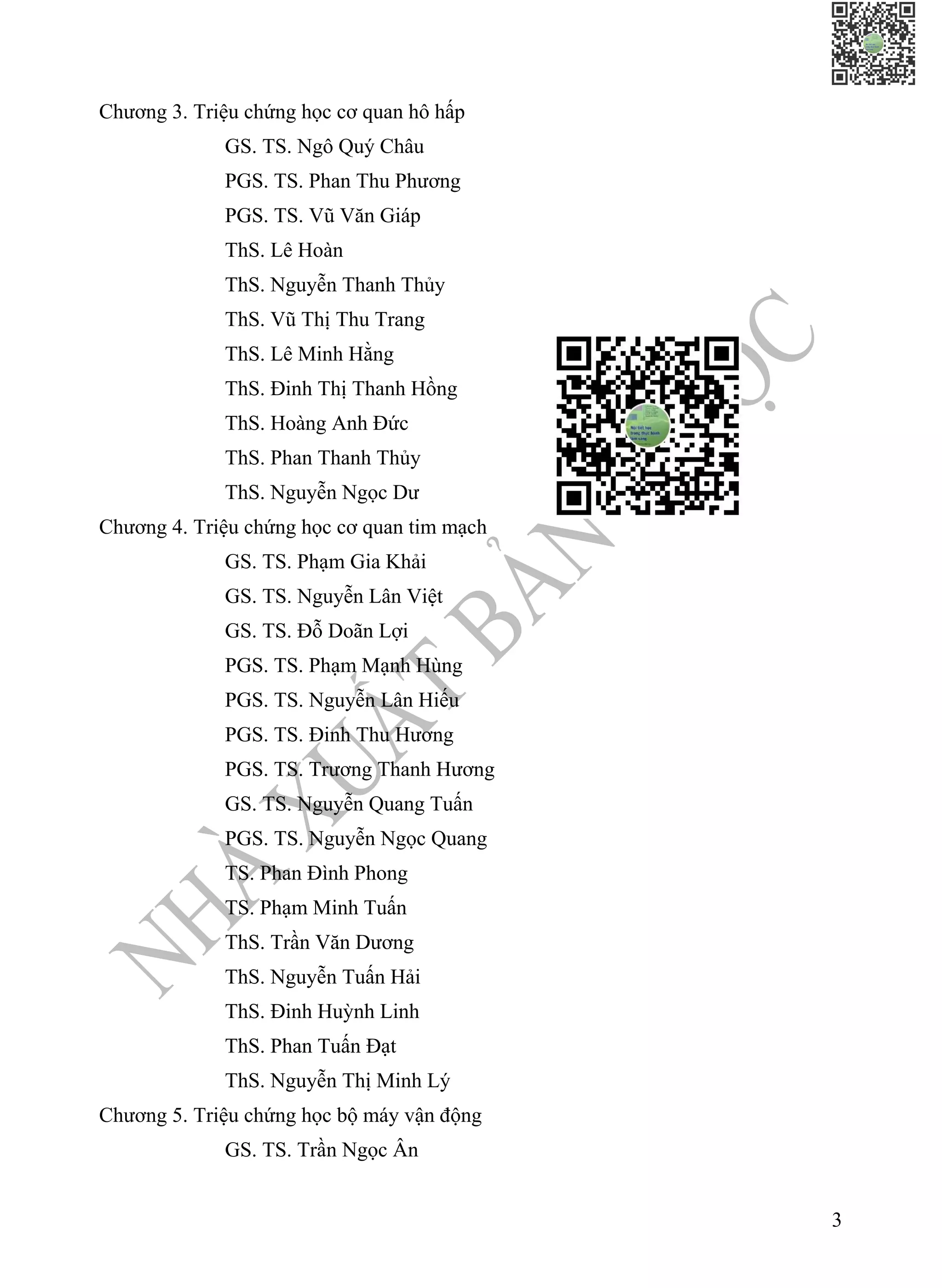 TRIỆU CHỨNG HỌC NỘI KHOA - Tập I
3
Chương 3. Triệu chứng học cơ quan hô hấp
GS. TS. Ngô Quý Châu
PGS. TS. Phan Thu Phương
PGS. TS. Vũ Văn Giáp
ThS. Lê Hoàn
ThS. Nguyễn Thanh Thủy
ThS. Vũ Thị Thu Trang
ThS. Lê Minh Hằng
ThS. Đinh Thị Thanh Hồng
ThS. Hoàng Anh Đức
ThS. Phan Thanh Thủy
ThS. Nguyễn Ngọc Dư
Chương 4. Triệu chứng học cơ quan tim mạch
GS. TS. Phạm Gia Khải
GS. TS. Nguyễn Lân Việt
GS. TS. Đỗ Doãn Lợi
PGS. TS. Phạm Mạnh Hùng
PGS. TS. Nguyễn Lân Hiếu
PGS. TS. Đinh Thu Hương
PGS. TS. Trương Thanh Hương
GS. TS. Nguyễn Quang Tuấn
PGS. TS. Nguyễn Ngọc Quang
TS. Phan Đình Phong
TS. Phạm Minh Tuấn
ThS. Trần Văn Dương
ThS. Nguyễn Tuấn Hải
ThS. Đinh Huỳnh Linh
ThS. Phan Tuấn Đạt
ThS. Nguyễn Thị Minh Lý
Chương 5. Triệu chứng học bộ máy vận động
GS. TS. Trần Ngọc Ân
 