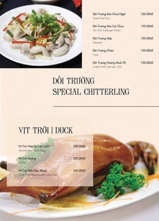 Vịt Trời Hấp Và Tiết Canh
Steamed And Blood Soup
Vịt Trời Nướng
Grilled
Vịt Trời Nấu Sấu, Khoai
Cook With Dracontomelon And Taro
320.000đ
320.000đ
350.000đ
VỊT TRỜI | DUCK
Dồi Trường Xào Chua Ngọt
Sweet And Sour
Dồi Trường Xào Cải Chua
Stir With Cabbage Pickles
Dồi Trường Hấp
Steamed
Dồi Trường Chiên
Fried
Dồi Trường Nướng Muối Ớt
Grilled With Salt And Chili
150.000đ
150.000đ
150.000đ
150.000đ
150.000đ
DỒI TRƯỜNG
SPECIAL CHITTERLING
 