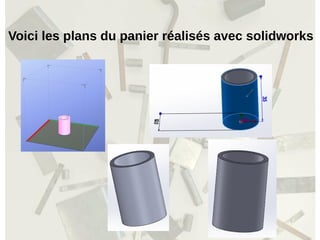 Voici les plans du panier réalisés avec solidworks
 