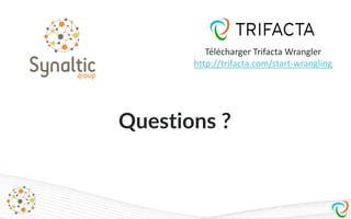 Questions?
Télécharger Trifacta Wrangler
http://trifacta.com/start-wrangling
Questions ?
 