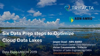 Jasper Staal - ABN AMRO
Lead Product Owner Data Marketplace
Victor Coustenoble - Trifacta
Director of Sales Engineering EMEA
vcoustenoble@trifacta.com
 