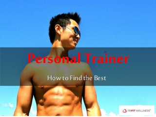 Personal Trainer
How to Find the Best
 