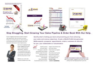 Are you struggling to generate the suspects, prospects,
leads, appointments, sales, and revenue you want?
Perhaps you’re looking to grow your referral network or
are frustrated by your lack of connections, lack of RFIs
(requests for Information) or lack of repeat business.
Stop Struggling. Start Growing Your Sales Pipeline & Order Book With Our Help.
Identify what’s holding you back and preventing you from achieving
your sales and revenue objectives. Create a SALES PLAN that generates
NEW suspects, prospects, appointments, orders, customers & referrals
for you, your stakeholders or shareholders.
Progress is documented at the
end of every session.
Private sessions are typically
1-2 hours long.
We provide you with specific
tools, resources, help and
guidance to support you on
your marketing journey.
And don’t forget...
…progress is GUARANTEED.
BECOME A FREE MEMBER OF GROW YOUR BUSINESS® CLUB
Sign up via our website. Upgrade for more value, and consider
starting a local club helping businesses in your area.
The program is tailored &
personalised to your situation
Detailed, valuable information
shared every session.
Practical instructions and case
study examples.
Mutual Accountability.
No prescriptive advice or excuses.
Live sessions with your
own personal coach
Even if you’re targeting the right
people, engaging with decision
makers, and generating the
appointments...question is…
…Are you getting stressed, upset
or concerned by not being able to
close the deals, win the orders &
bank the cash you want or need?
Whatever your current sales
situation, we believe we can help.
 