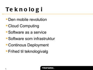 Teknologi <ul><li>Den mobile revolution </li></ul><ul><li>Cloud Computing </li></ul><ul><li>Software as a service </li></u...