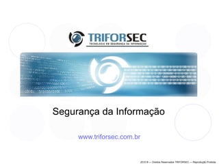 Segurança da Informação www.triforsec.com.br 