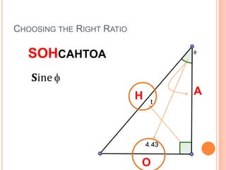 Choosing the Right RatioSOHCAHTOA𝐒ine=𝟒.𝟒𝟑𝒕 AHO