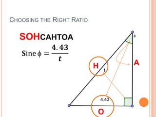 Choosing the Right RatioSOHCAHTOA𝐒ine=𝟒.𝟒𝟑𝒕 AHO