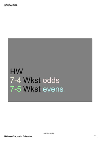 SOHCAHTOA
HW wkst 7­4 odds, 7­5 evens 7
Apr 28­8:38 AM
HW
7­4 Wkst odds
7­5 Wkst evens
 