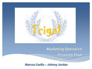 Marketing Operativo
                   Proyecto Final

Marcos Coello – Johnny Jordan
 