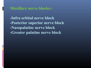 Inferior alveolar nerve block:Area anesthetised:Body of the mandible
inferior portion of the ramus of the mandible.
Mandib...