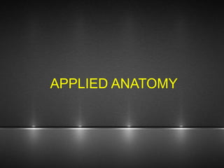 APPLIED ANATOMY
 