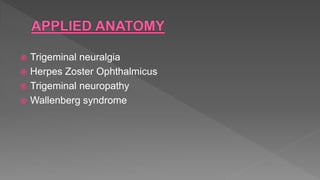  Trigeminal neuralgia
 Herpes Zoster Ophthalmicus
 Trigeminal neuropathy
 Wallenberg syndrome
 