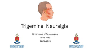 Trigeminal Neuralgia
Department of Neurosurgery
Dr RE Anto
22/02/2023
 