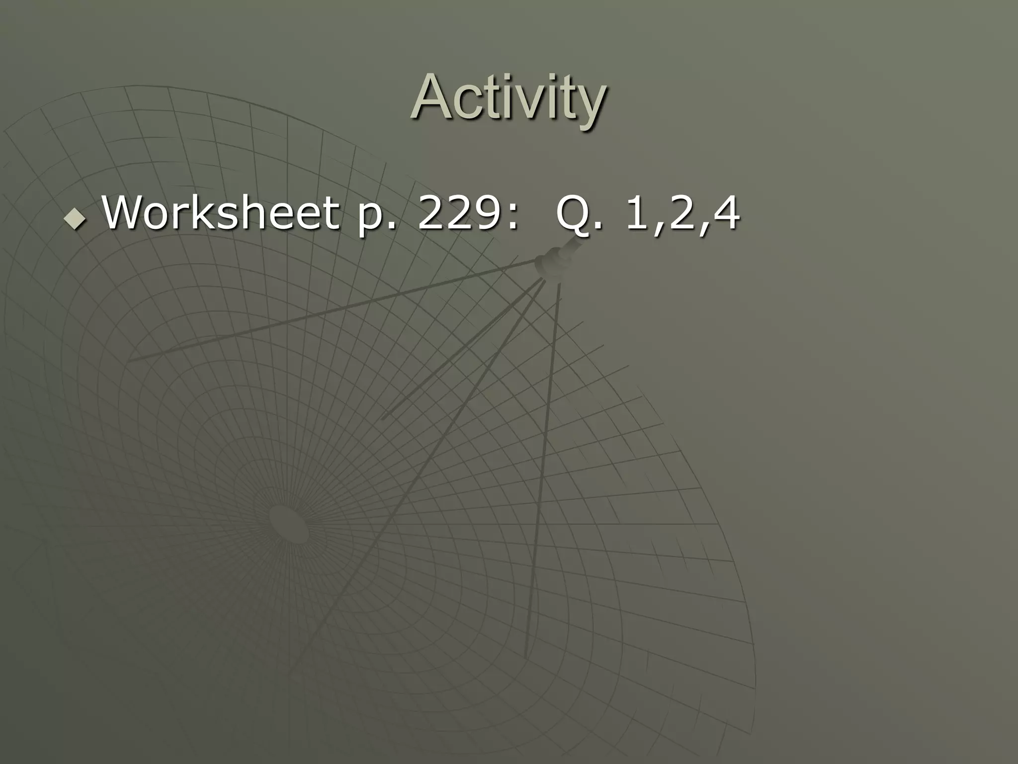 Activity
 Worksheet p. 229: Q. 1,2,4
 