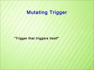 Mutating Trigger

“Trigger that triggers itself”

 