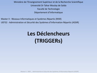 Les Déclencheurs
(TRIGGERs)
Master II - RISR ... Adminstartion et Sécurité des Systèmes d'Information Répartis (ASSIR)
Min...