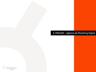A TRIGGER – Agência de Marketing Digital  