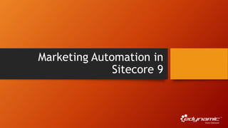 Marketing Automation in
Sitecore 9
 