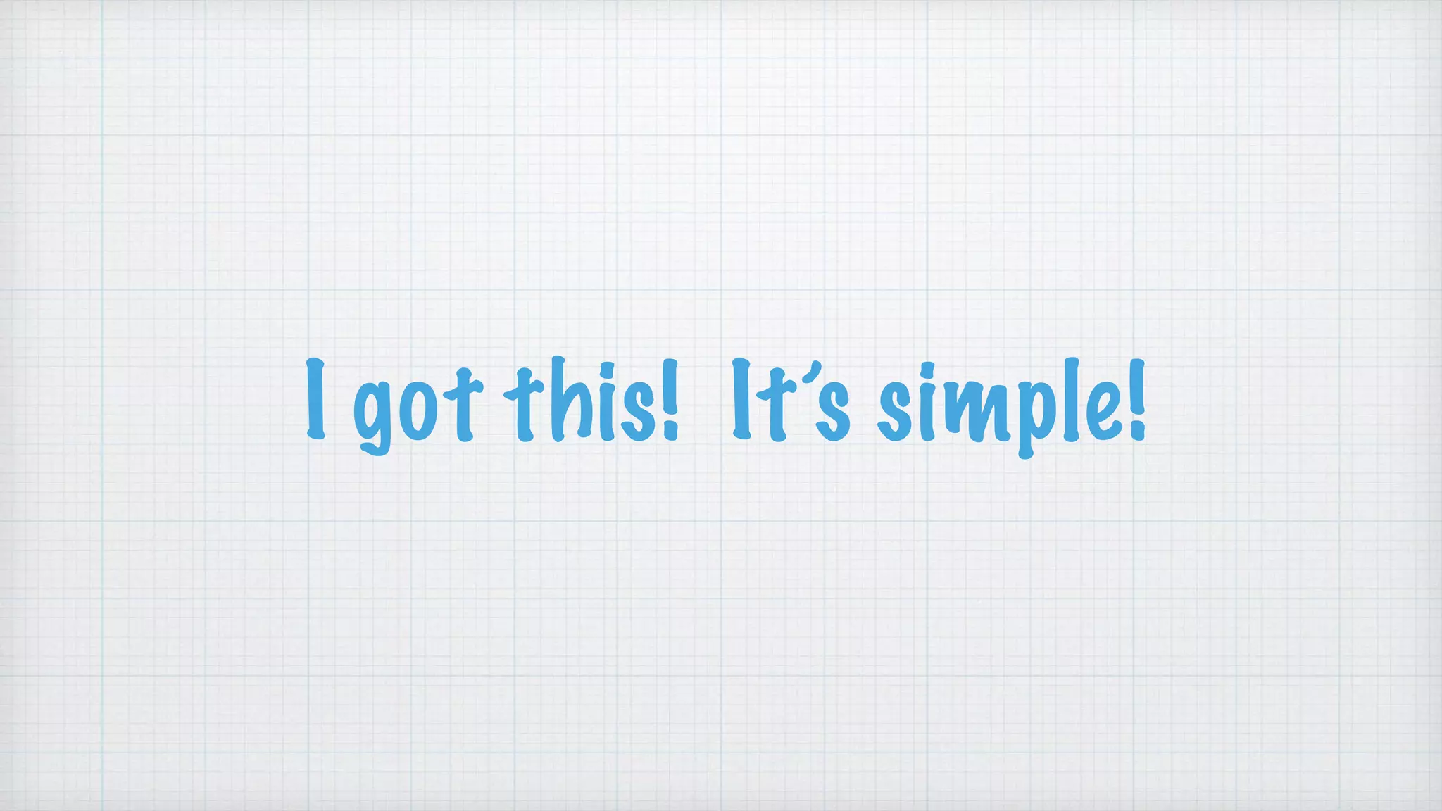 I got this! It’s simple!
 