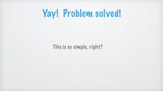 Yay! Problem solved!
This is so simple, right?
 