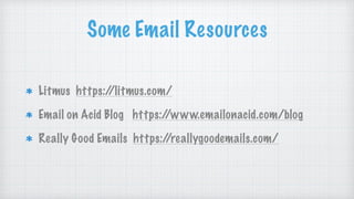 Some Email Resources
Litmus https://litmus.com/
Email on Acid Blog https://www.emailonacid.com/blog
Really Good Emails https://reallygoodemails.com/
 