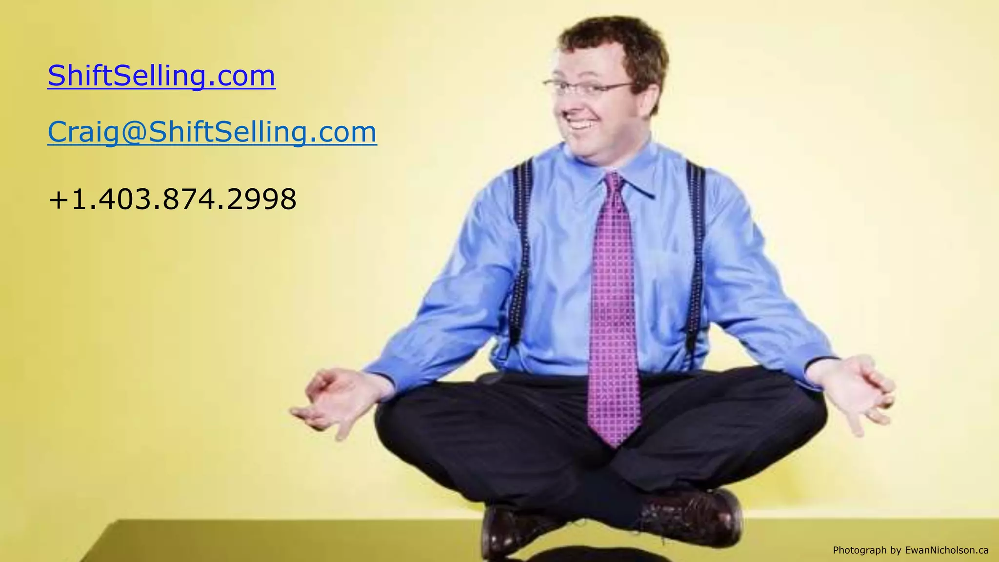 Slide 48 Photograph by EwanNicholson.ca
ShiftSelling.com
Craig@ShiftSelling.com
+1.403.874.2998
 