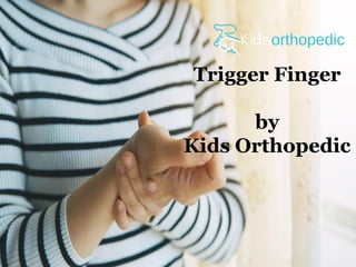 Trigger Finger
by
Kids Orthopedic
 