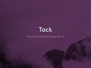 Tack
tobias.sernhede@triggerﬁsh.se
 