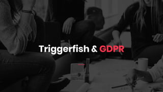 Triggerfish & GDPR
 