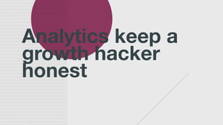 Growth hacking: the growth hacker guide to analytics:  how to get to data-driven growth in 8 steps