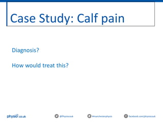 Case Study: Calf pain
@Physiocouk #manchesterphysio facebook.com/physiocouk
 
