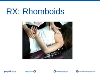 RX: Rhomboids
@Physiocouk #manchesterphysio facebook.com/physiocouk
 