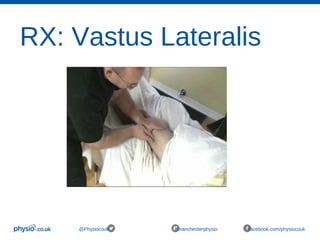 RX: Vastus Lateralis
@Physiocouk #manchesterphysio facebook.com/physiocouk
 