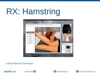 RX: Hamstring
@Physiocouk #manchesterphysio facebook.com/physiocouk
+ Active Release Technique 
 