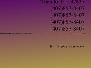 Orlando, FL 32837
(407)857-8407
(407)857-8407
(407)857-8407
(407)857-8407
Your healthcare superstore
 