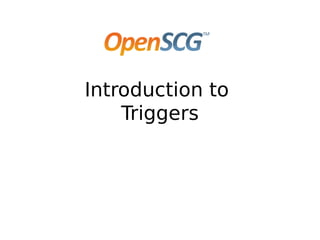 Introduction to
Triggers
 
