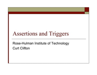 Assertions and Triggers
Rose-Hulman Institute of Technology
Curt Clifton
 