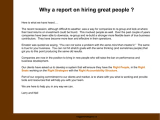 Why a report on hiring great people ? 
Here is what we have heard…. 
The recent recession, although difficult to weather, ...