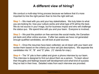 A different view of hiring? 
We conduct a multi-step hiring process because we believe that it’s more 
important to hire t...