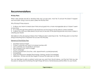 Recommendations
Triggerstrategies.ca	
   14	
  
90-Day Plans
When sales people are left to develop their own success plan,...