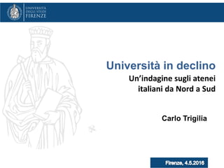 Un’indagine sugli atenei
italiani da Nord a Sud
Carlo Trigilia
Università in declino
 