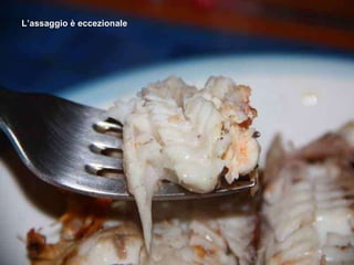 L’assaggio è eccezionale 