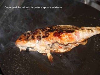 Dopo qualche minuto la cottura appare evidente 