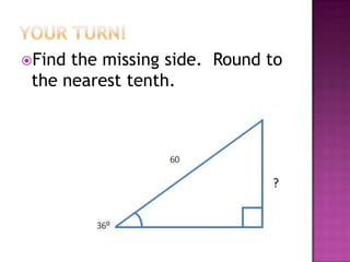 Find the missing side. Round to
 the nearest tenth.
 