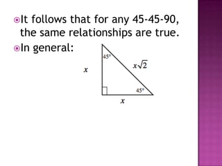 It follows that for any 45-45-90,
 the same relationships are true.
In general:
 