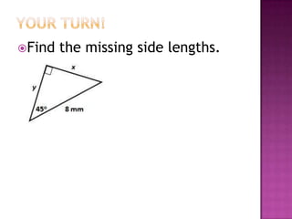 Find   the missing side lengths.
 